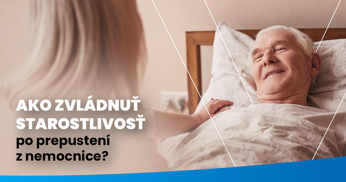 Ako zvládnuť starostlivosť po prepustení z nemocnice