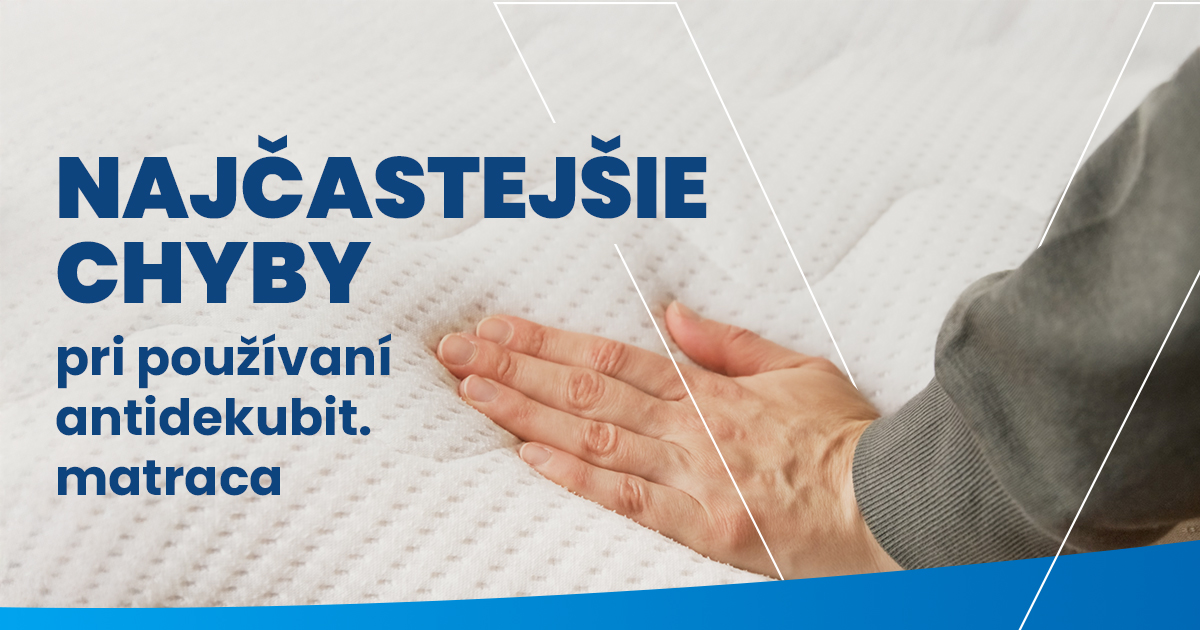 Najčastejšie chyby pri používaní antidekubitného matraca