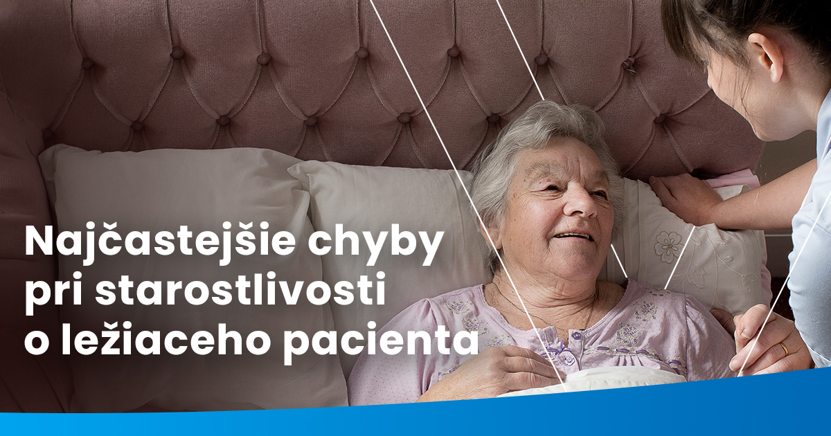 Najčastejšie chyby pri starostlivosti o ležiaceho pacienta (a ako im predísť)